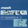 Mesh Fragmente 2 (2 CD) Формат: 2 Audio CD (Jewel Case) Дистрибьюторы: Indigo, Концерн "Группа Союз" Германия Лицензионные товары Характеристики аудионосителей 2002 г Сборник: Импортное издание инфо 12358w.